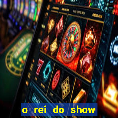 o rei do show filme completo dublado topflix